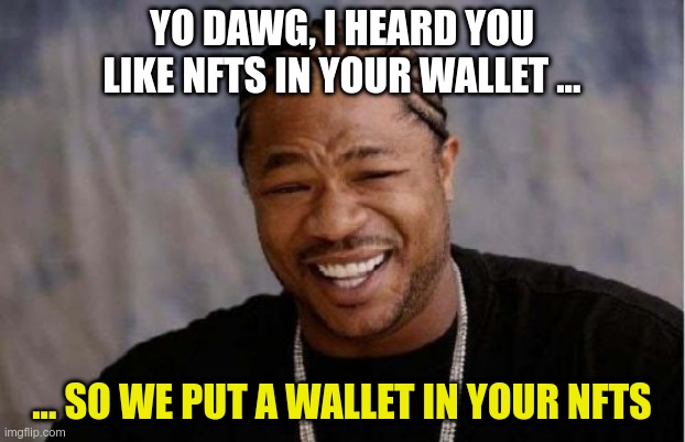 description: the Xzibit 'yo dawg' meme, with 'we put wallets in your NFTS' as the punchline
